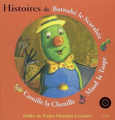 Histoires de Barnabé le Scarabée, Maud la Taupe, Camille la Chenille