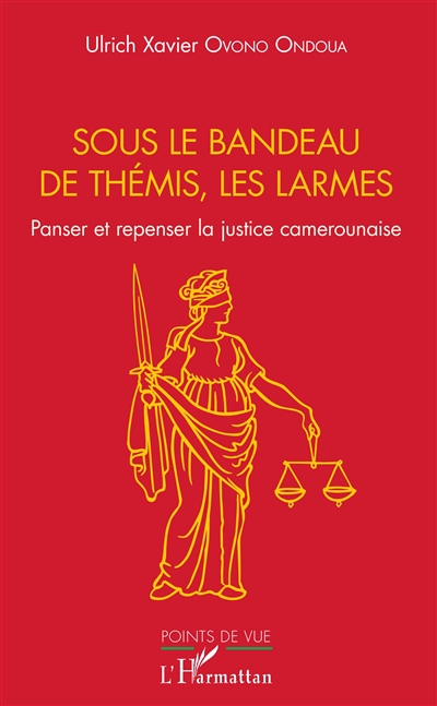 Sous le bandeau de Thémis, les larmes : panser et repenser la justice camerounaise