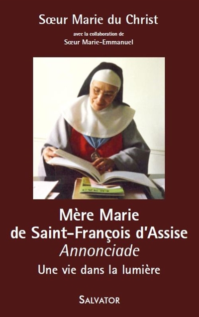Mère Marie de Saint-François d'Assise : annonciade : une vie dans la lumière