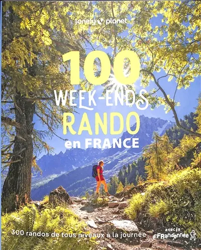 100 week-ends rando en France : 300 randos de tous niveaux à la journée