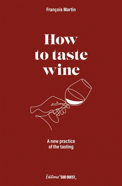 How to taste wine : a new approach to wine testing