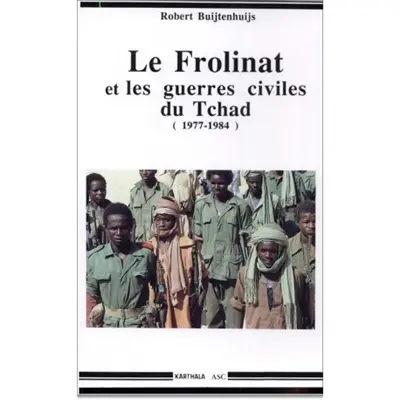 Le Frolinat et les guerres civiles du Tchad : la révolution introuvable : 1977-1984