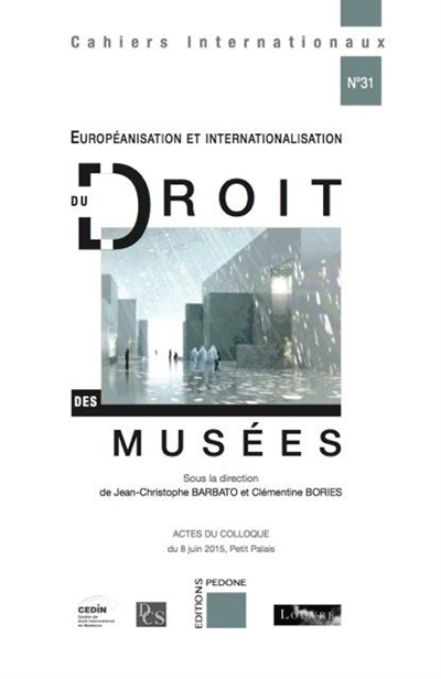 Européanisation et internationalisation du droit des musées : actes du colloque du 8 juin 2015, Petit Palais