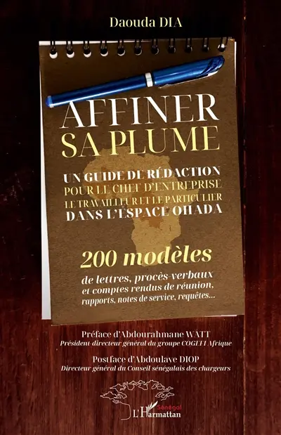 Affiner sa plume : un guide de rédaction pour le chef d'entreprise, le travailleur et le particulier dans l'espace OHADA : 200 modèles de lettres, procès-verbaux et comptes rendus de réunion, rapports, notes de service, requêtes...