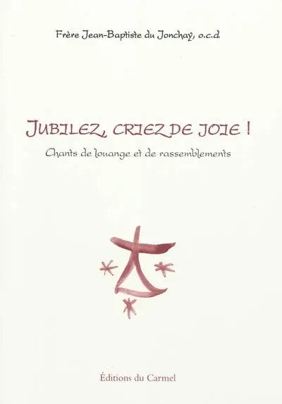 Jubilez, criez de joie ! : chants de louange et de rassemblements
