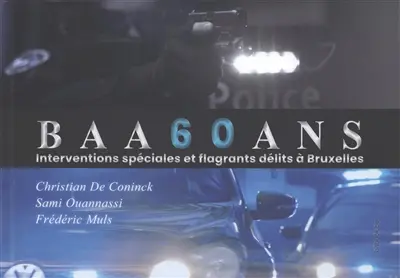 BAA 60 ans : interventions spéciales et flagrants délits à Bruxelles