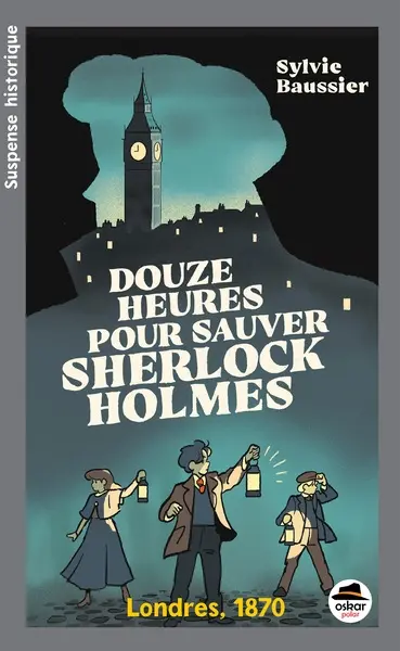 Douze heures pour sauver Sherlock Holmes : Londres, 1870