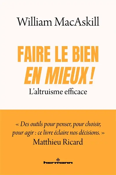 Faire le bien, en mieux ! : l'altruisme efficace