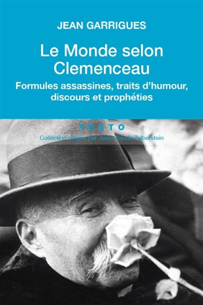 Le monde selon Clemenceau : formules assassines, traits d'humour, discours et prophéties