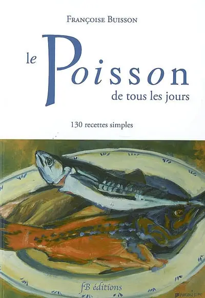 Le poisson de tous les jours : 130 recettes simples