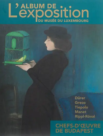 Chefs-d'oeuvre de Budapest : Dürer, Greco, Tiepolo, Manet, Rippl-Ronai : l'album de l'exposition du Musée du Luxembourg