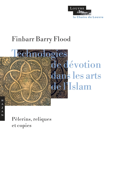 Technologies de dévotion dans les arts de l'islam : pèlerins, reliques et copies