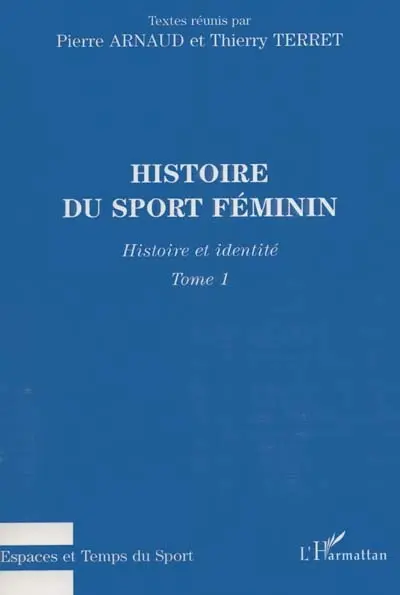 Histoire du sport féminin. Vol. 1. Histoire et identité