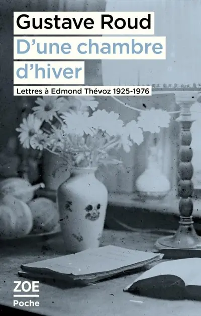 D'une chambre d'hiver : lettres à Edmond Thévoz 1925-1976