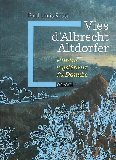Vies d'Albrecht Altdorfer : peintre mystérieux du Danube