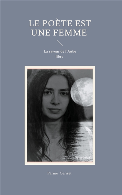 Le poète est une femme : La saveur de l'Aube libre