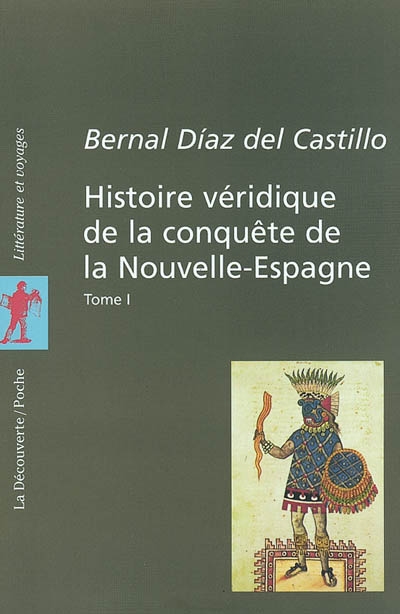 Histoire véridique de la conquête de la Nouvelle-Espagne. Vol. 1