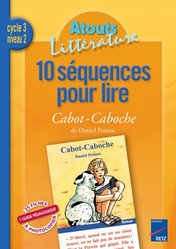 10 séquences pour lire Cabot-Caboche de Daniel Pennac : cycle 3, niveau 2