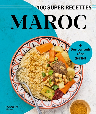 Maroc : 100 super recettes