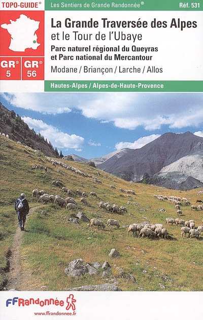 La grande traversée des Alpes et le tour de l'Ubaye : parc naturel régional du Queyras et parc naturel régional du Mercantour : Modane, Briançon, Larche, Allos