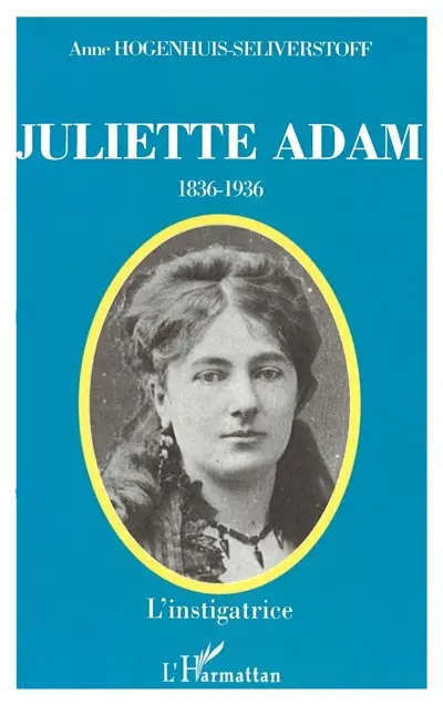 Juliette Adam (1836-1936) : l'instigatrice