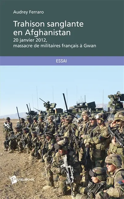 Trahison sanglante en Afghanistan : 20 janvier 2012, massacre de militaires français à Gwan