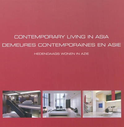 Contemporary living in Asia. Demeures contemporaines en Asie. Hedendaags wonen in Azië