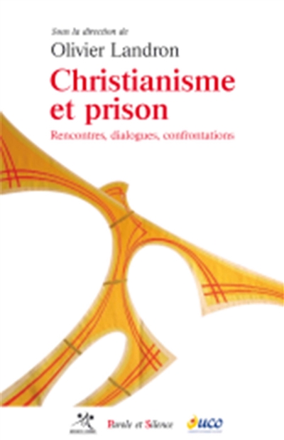 Christianisme et prison : rencontres, dialogues, confrontations : actes du colloque, Angers, 30-31 mars 2012