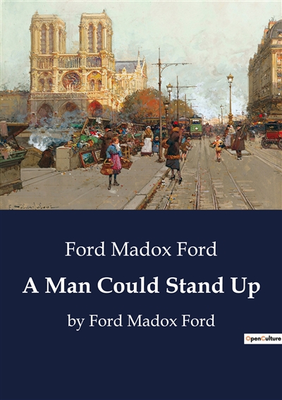 A Man Could Stand Up : by Ford Madox Ford