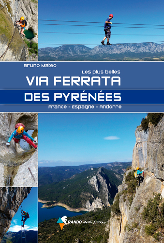 Les plus belles via ferrata des Pyrénées : France, Espagne, Andorre