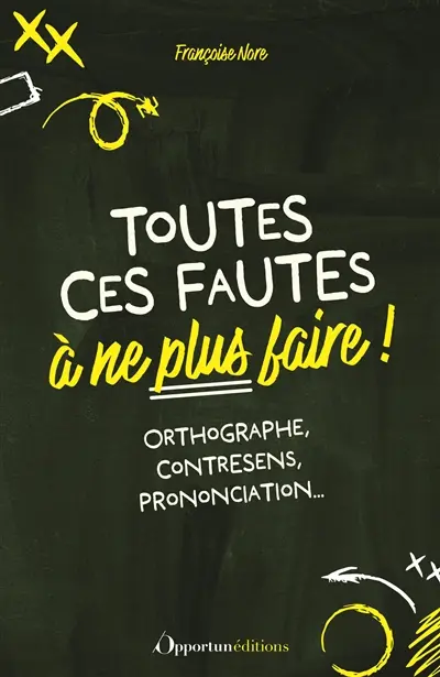 Toutes ces fautes à ne plus faire ! : orthographe, contresens, prononciation...