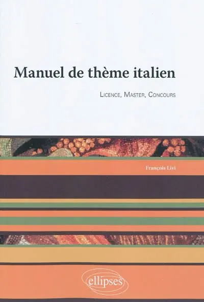 Manuel de thème italien : licence, master, concours Manuel de thème italien : licence, master, concours