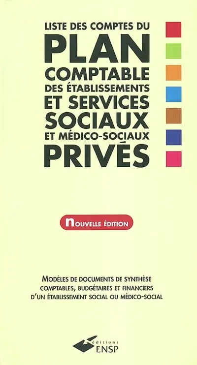 Liste des comptes du plan comptable des établissements sociaux et services sociaux et médico-sociaux privés : modèles de documents de synthèse, comptables, budgétaires et financiers d'un établissement social ou médico-social