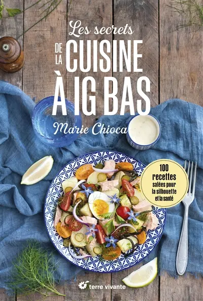 Les secrets de la cuisine à IG bas : 100 recettes salées pour la silhouette et la santé