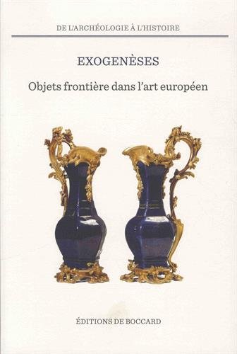 Exogenèses : objets frontière dans l'art européen, XVIe-XXe siècle