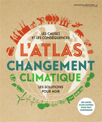 L'atlas du changement climatique : les causes et les conséquences : toutes les solutions pour agir