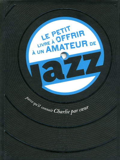Le petit livre à offrir à un amateur de jazz : parce qu'il connaît Charlie par coeur