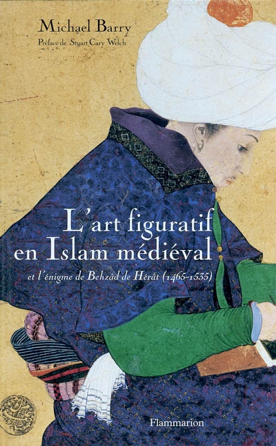 L'art figuratif en Islam médiéval et l'énigme de Behzâd de Hérât (1465-1535)