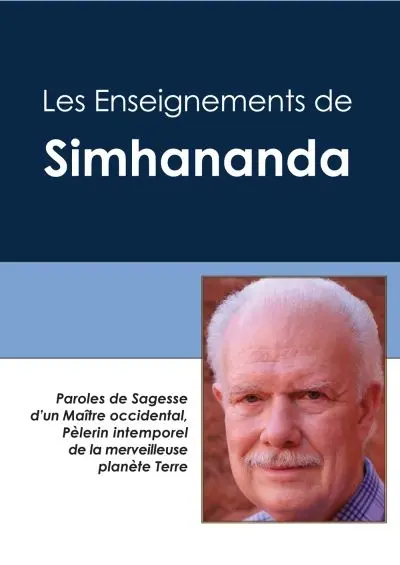 Les enseignements de Simhananda : paroles de sagesse d'un Maître occidental, pèlerin intemporel de la merveilleuse planète Terre