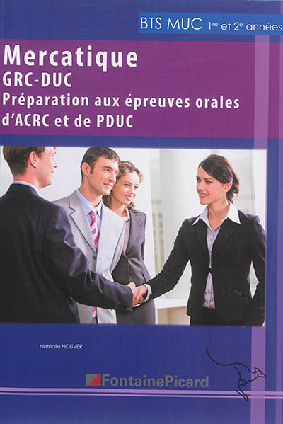 Mercatique GRC-DUC : préparation aux épreuves orales d'ACRC et de PDUC, BTS MUC 1re et 2e années