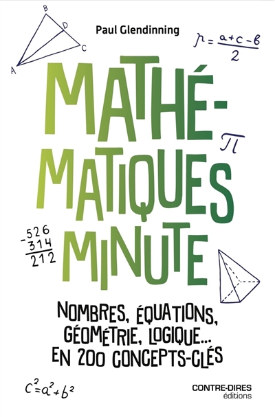 Mathématiques minute : nombres, équations, géométrie, logique, en 200 concepts clés