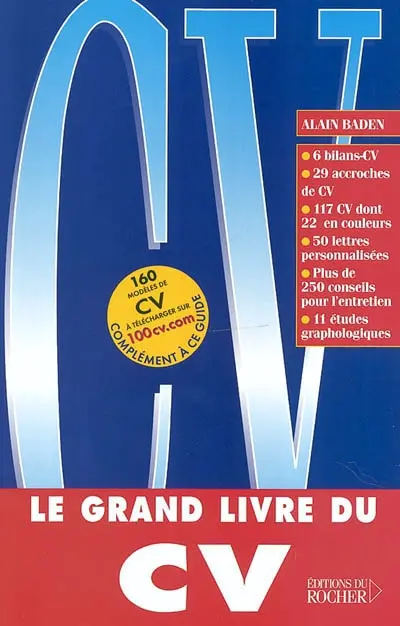 Le grand livre du CV : 6 bilans-CV, 29 accroches de CV, 117 CV dont 22 en couleurs, 50 lettres personnalisées, plus de 250 conseils pour l'entretien, 11 études graphologiques