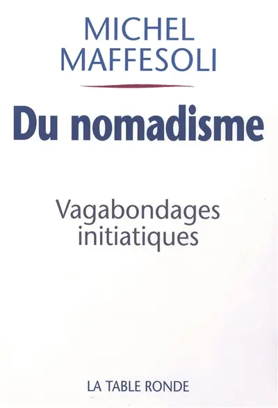 Du nomadisme : vagabondages initiatiques