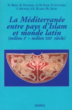 Les relations des pays d'Islam avec le monde latin (milieu Xe-milieu XIIIe siècle) : textes et documents