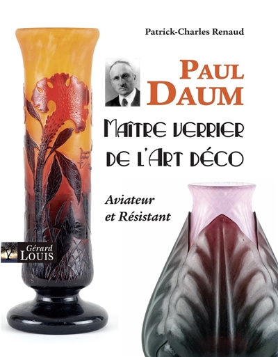 Paul Daum : maître verrier de l'Art déco : aviateur et résistant