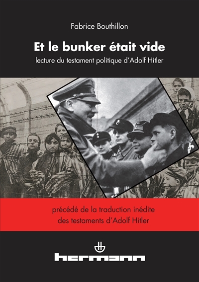 Et le bunker était vide : une lecture du testament politique d'Adolf Hitler : précédé de la traduction inédite des testaments d'Adolf Hitler