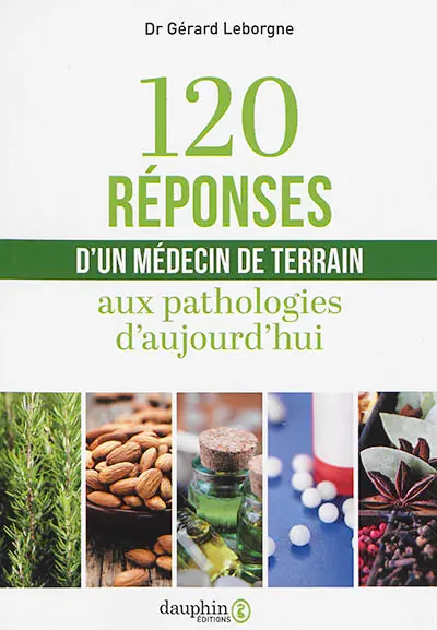 120 réponses d'un médecin de terrain aux pathologies d'aujourd'hui