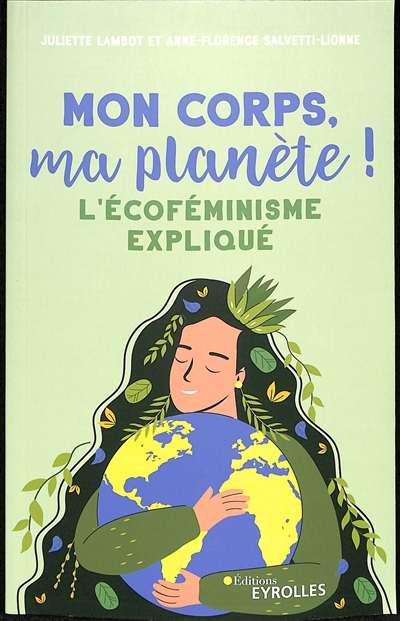 Mon corps, ma planète ! : l'écoféminisme expliqué