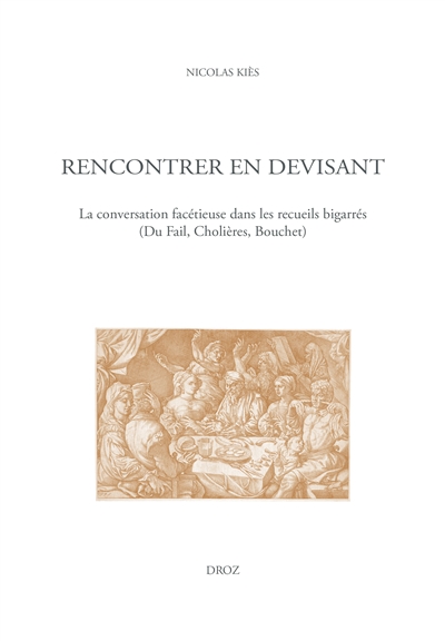 Rencontrer en devisant : la conversation facétieuse dans les recueils bigarrés (Du Fail, Cholières, Bouchet)