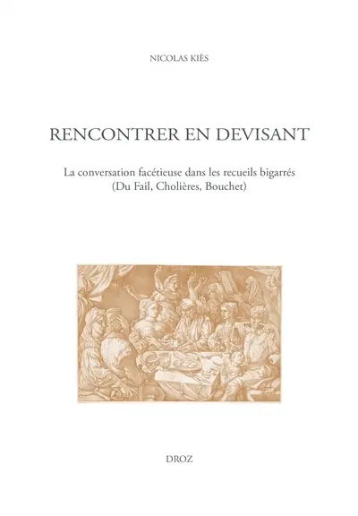 Rencontrer en devisant : la conversation facétieuse dans les recueils bigarrés (Du Fail, Cholières, Bouchet)